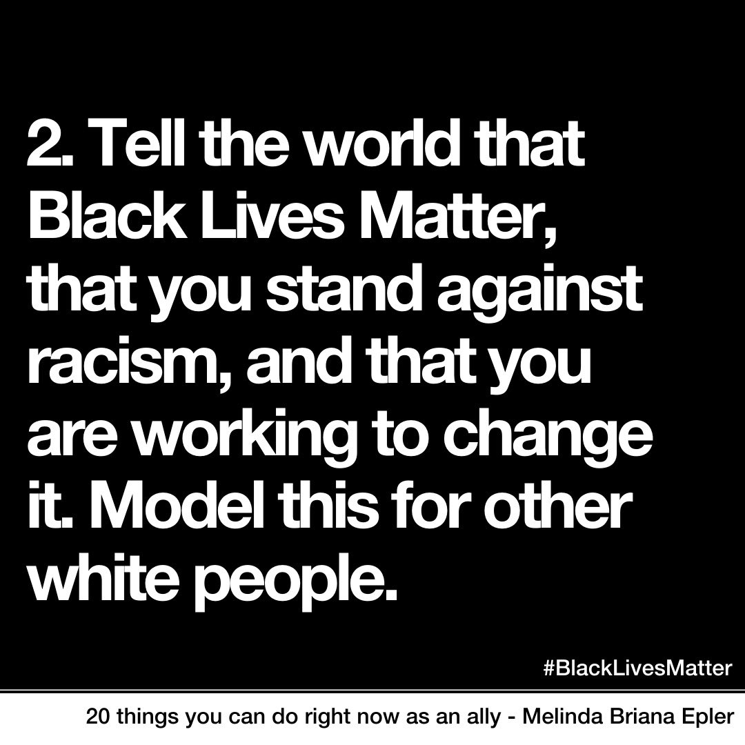 2. Tell the world that Black Lives Matter to you, that you stand against racism, and that you are working to change it. 