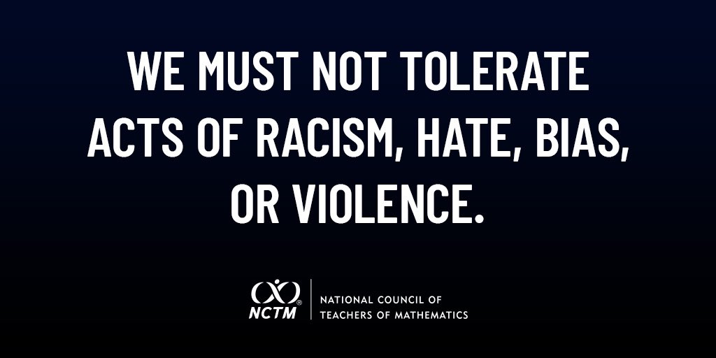 “... as mathematics educators we must 'continue to stand by our students and their families, advocate for them, and work in any way possible to ensure and affirm their futures.' We owe this not only to our students, but also to the society we wish to inhabit in the future." <a href="/NCTM/">NCTM</a>