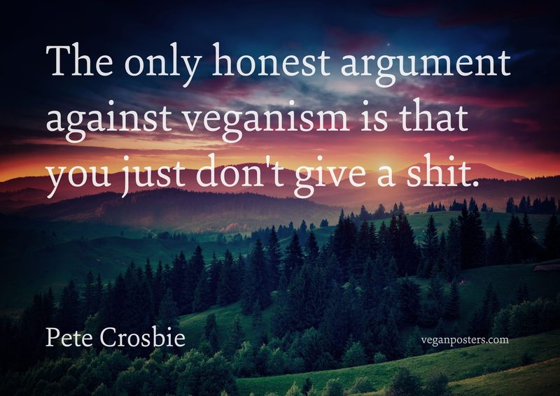 Vegan Posters on Twitter "The only honest argument against veganism is