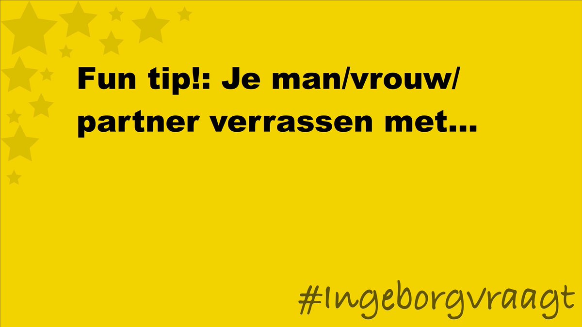 Ingeborgvraagt's tweet image. Maak de zin af: 

#Funtip: Je man/vrouw/partner verrassen met... 

#ingeborgvraagt