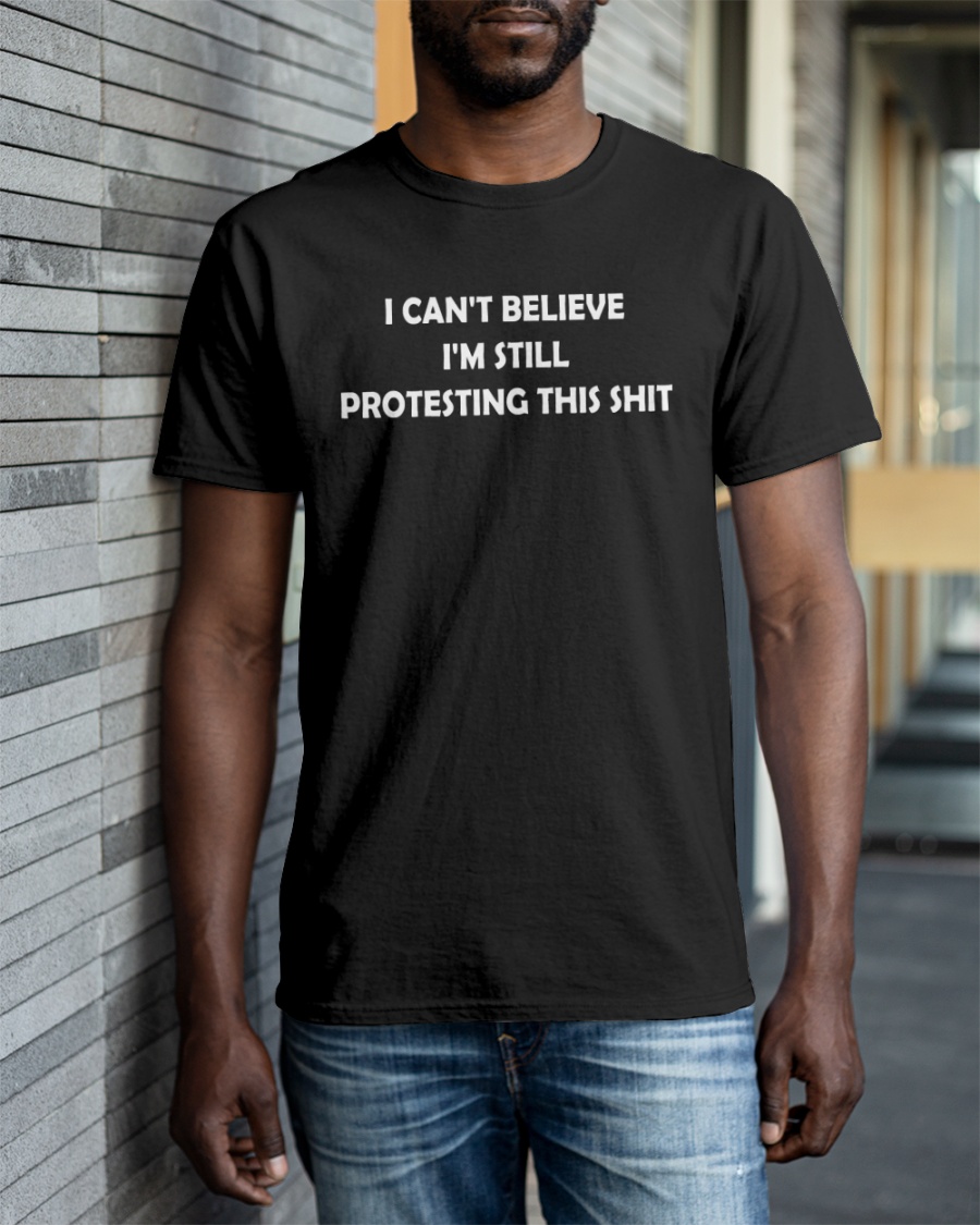 ptherapistf's tweet photo. @KenidraRWoods_ https://t.co/P8lBcGLjs4

I Can't Believe I'm Still Protesting This Shit Classic T-Shirt https://t.co/RRCGm1gbkT