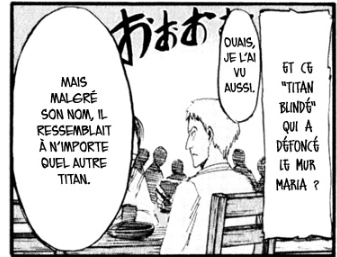 3. En ce qui concerne Reiner et Bertolt, il y a tellement de foreshadowings qu& #39;il est impossible de tous les citer. Par exemple ici quand Eren décrit le Titan Colossal et Cuirassé, on les voit apparaître sur les cases concernant leur titan respectif :