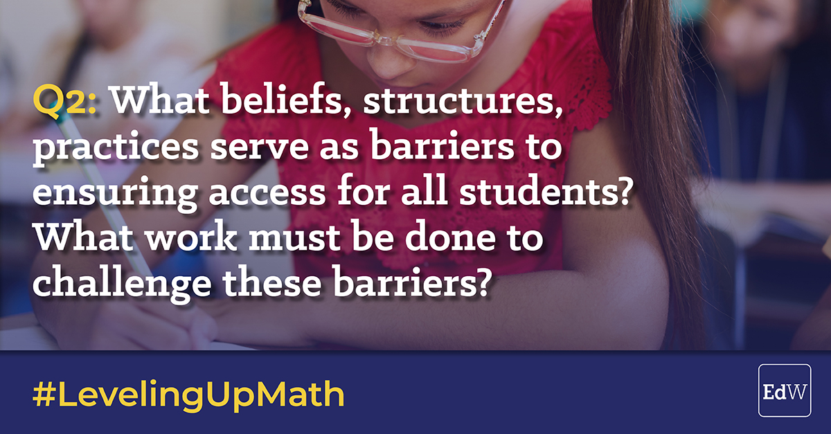 educationweek's tweet image. Q2. What beliefs, structures, practices serve as barriers to ensuring access for all students? What work must be done to challenge these barriers? #LevelingUpMath