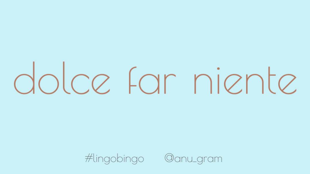 Pondering the Italian sentiment of 'Dolce far niente': the pleasure of doing nothingAn essential part of well-being, and one we all need a reminder of when life and work have become a about 'productivity' and busyness #lingobingo