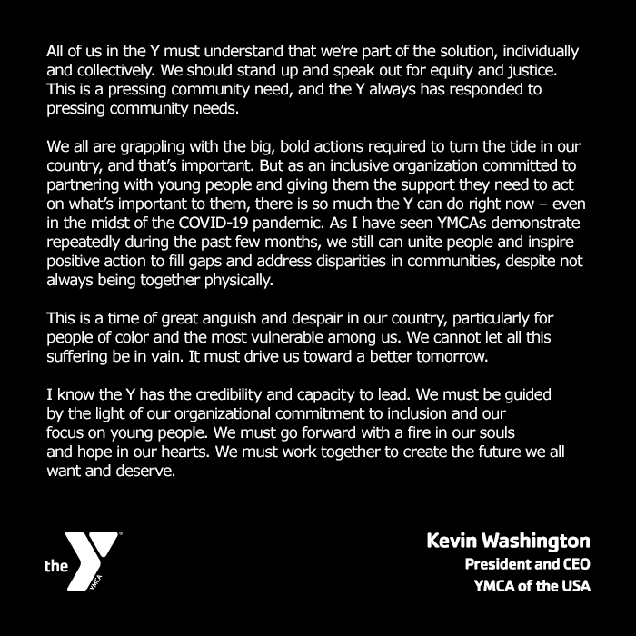 Our Pres / CEO <a href="/KevinWashYMCA/">Kevin Washington</a>: "This is a time of great anguish and despair in our country, particularly for people of color and the most vulnerable among us. We cannot let all this suffering be in vain. It must drive us toward a better tomorrow." #YforAll bit.ly/kwhope
