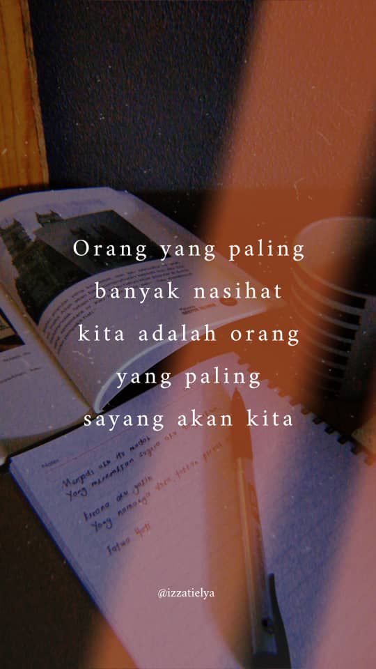 "Orang yang paling banyak nasihat kita sebenarnya adalah orang yang paling sayang kita"  ❤️