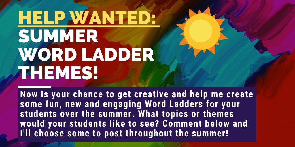 #Teachers & #Parents:  I'd like your help! I'm looking for new & fun themes/ideas for summer #WordLadders. What topics would your students like to see? All ideas are welcome! Be creative! Write suggestions in comments & I'll pick some to post throughout the summer  Thank you! 🌞