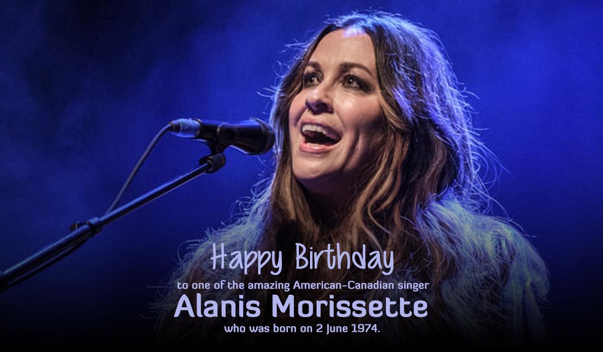 Happy Birthday to one of the amazing American-Canadian singer Alanis Morissette, who was born on 2 June 1974. 