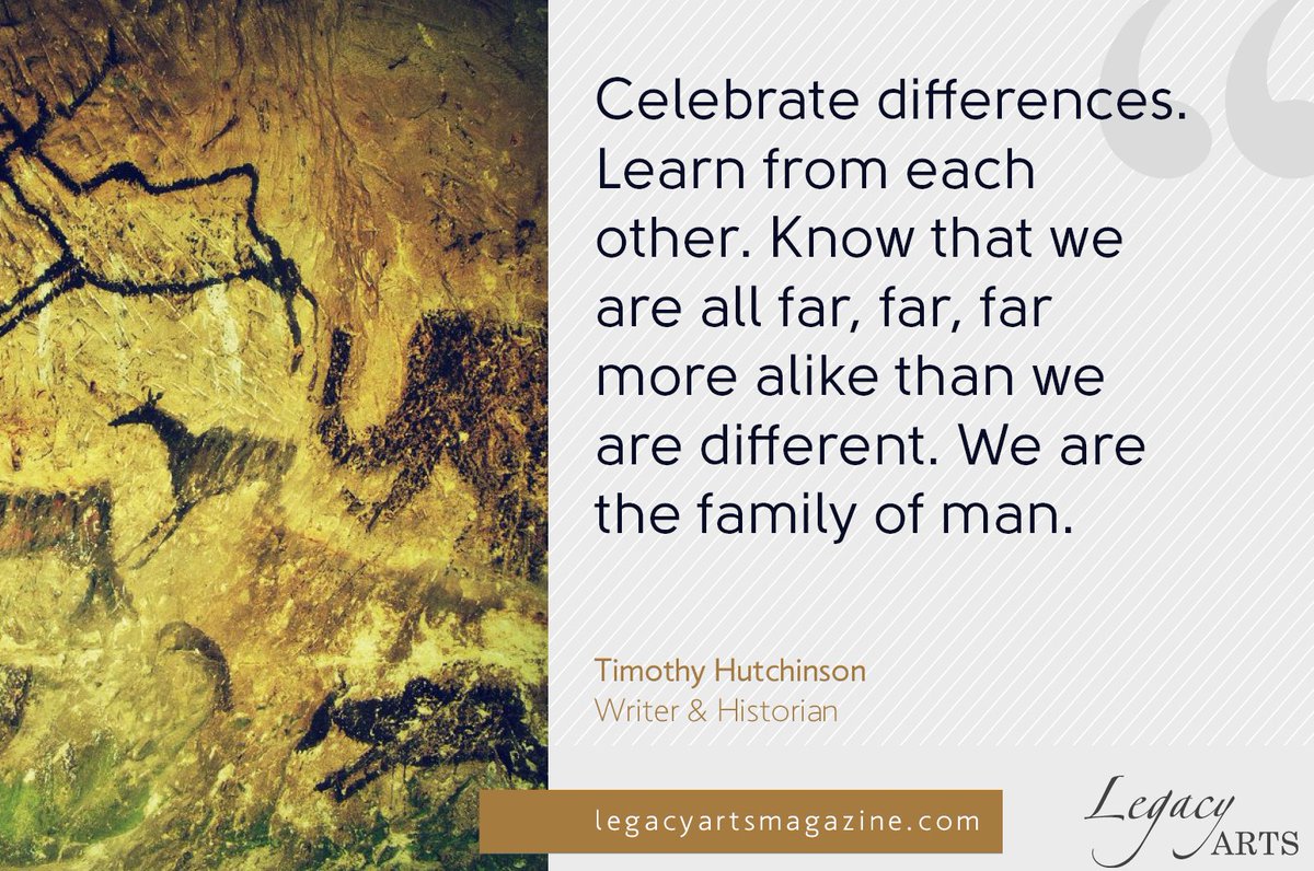 "Celebrate differences. Learn from each other. Know that we are all far, far, far more alike than we are different. We are the family of man."
—Timothy Hutchinson, Author &amp; Historian 
#quote #ParagonRoad #LegacyArtsMagazine
paragonroad.com/timothy-hutchi…