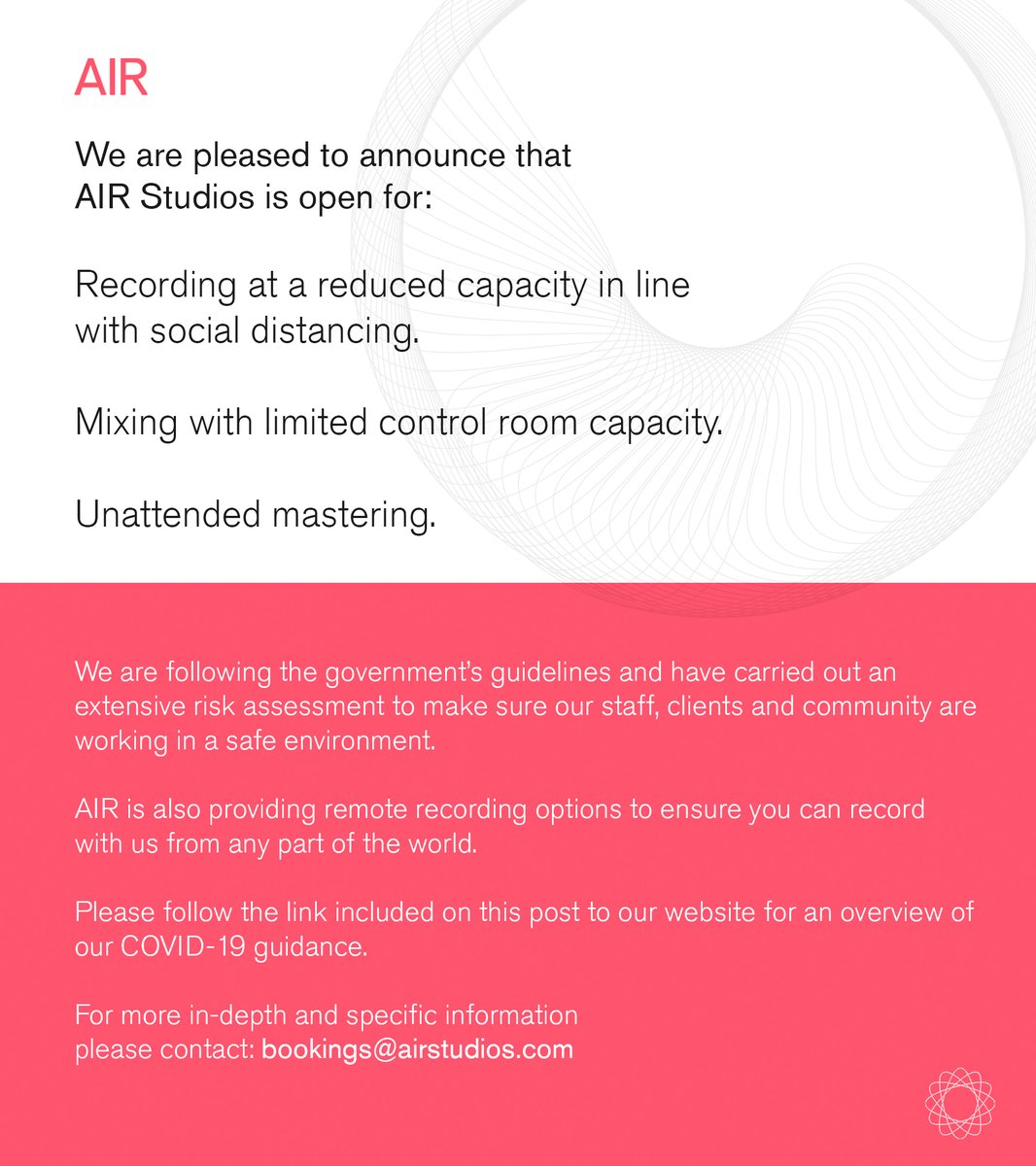 We are following the government’s guidelines and have carried out an extensive risk assessment to make sure our staff, clients and community are working in a safe environment. Please follow the link: airstudios.com/coronavirus - for an overview of our COVID-19 guidance.