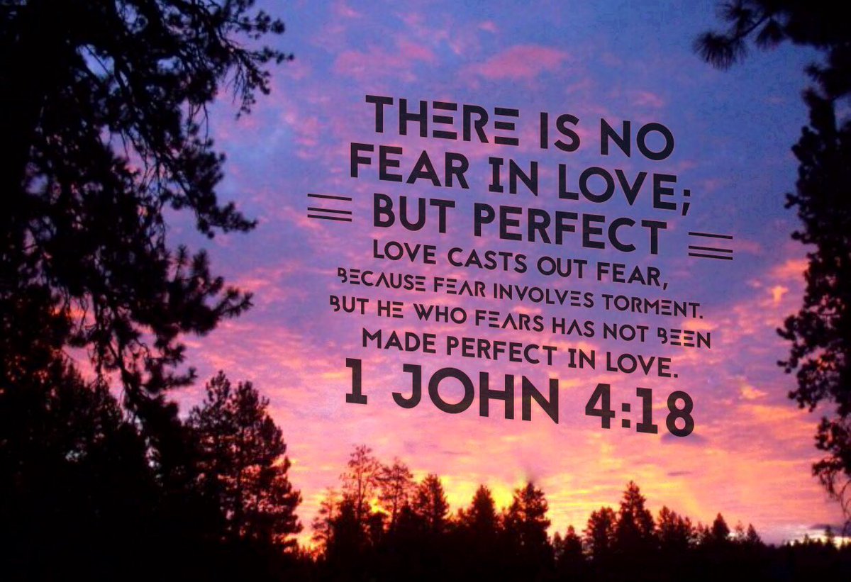 There is no fear in love, but perfect love casts out fear because