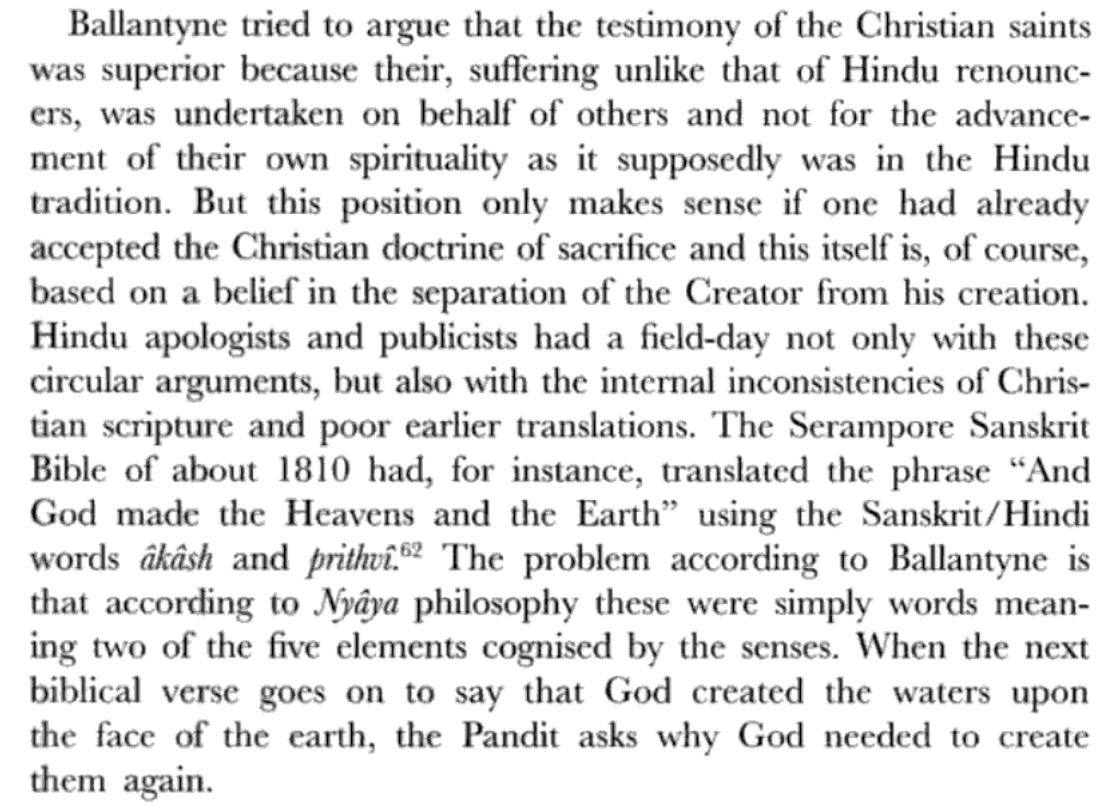 Sir Christopher Bayly argued that the later stage enlightenment attitudes of Ballantyne were somehow inferior to the earlier day "Deists" (who also gave us the "Big Bang Theory" model of the universe) and that the Hindus had a "field day" exploiting the weaknesses of Ballantyne.