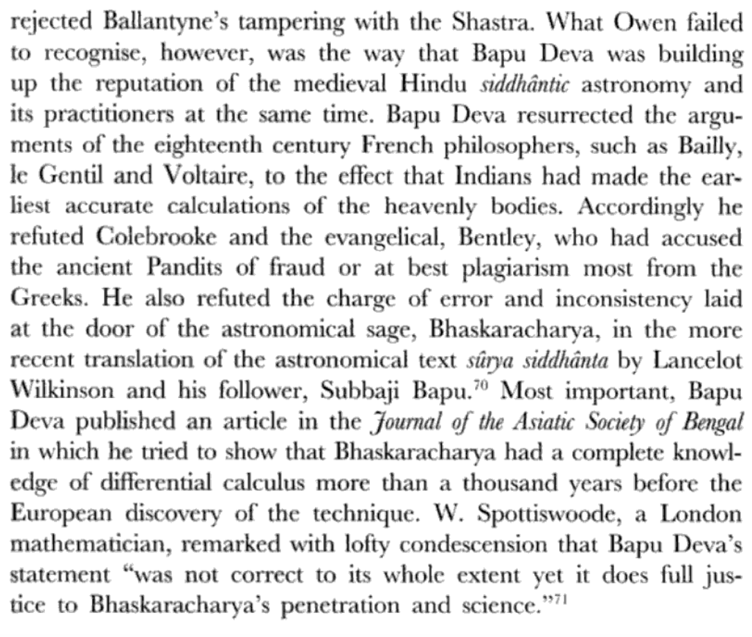 Bāpu Dēva was absolutely justified in calling Indian astronomers like Bhāskara as well-versed in differential calculus. In fact, these methods were used in India as early as Āryabhata. But even Bāpu Dēva was ignorant of the greater achievements in Kerala, by Mādhava etc.