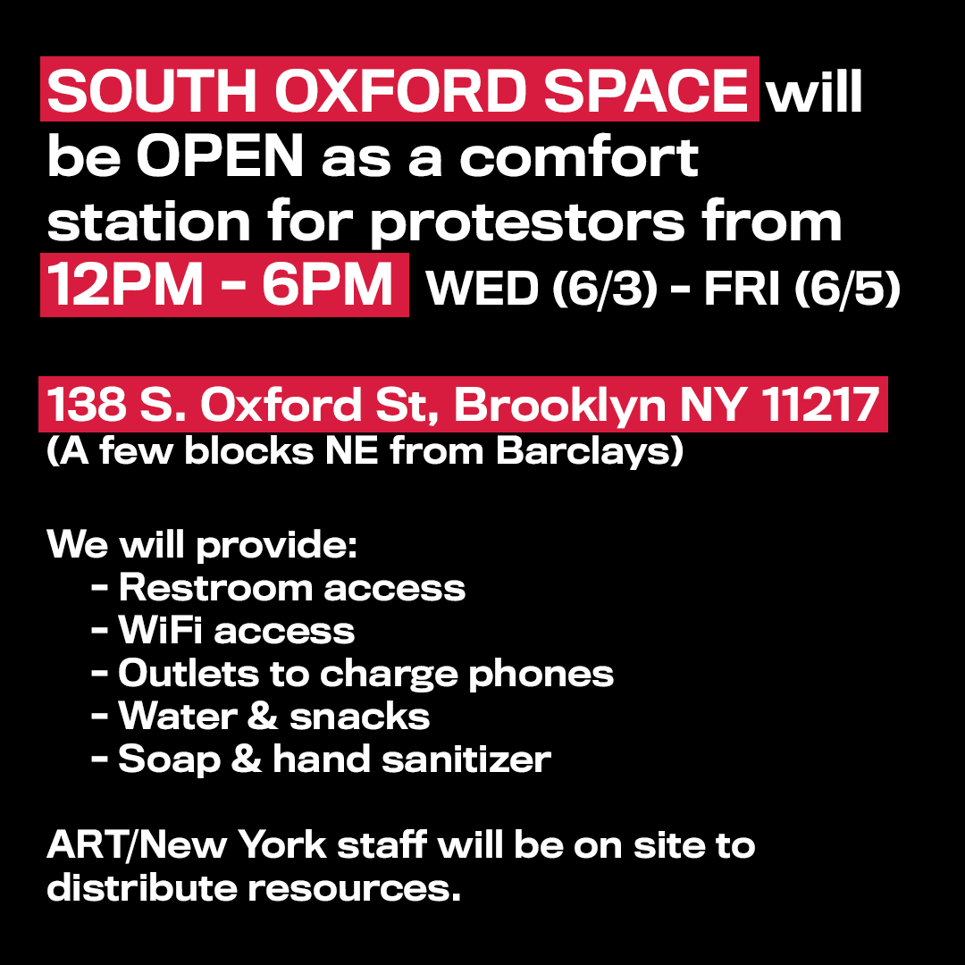 In solidarity with the Movement for Black Lives, South Oxford Space's lobby in FORT GREENE, BK will be open as a comfort station from 12pm-6pm to shelter protestors through Friday, 6/5. SOS is located at 138 S. Oxford St, Brooklyn, NY 11217.