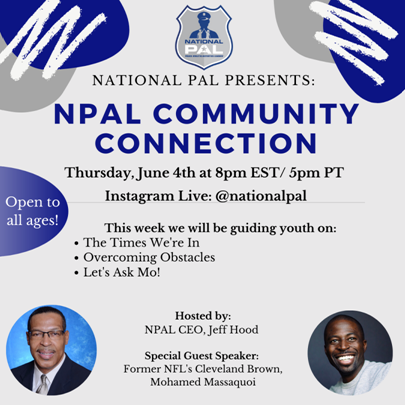 National PAL continues to host its "Community Connection" segment on Instagram Live: @nationalpal  this Thursday, June 4th at 8pm ET/5pm PT.