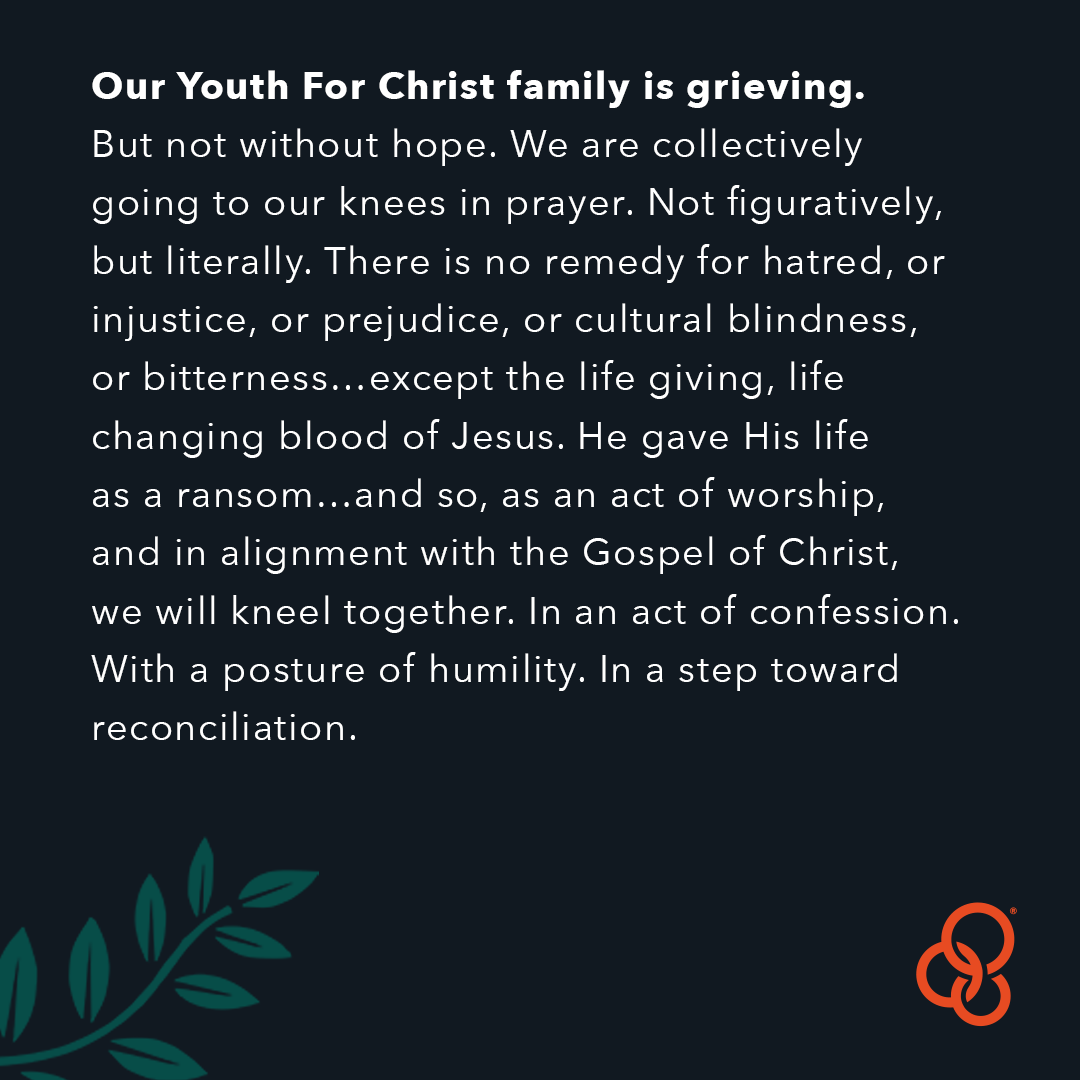 Each and every individual an Image Bearer of the eternal God. 

That is why in response to the senseless killing of Ahmaud Arbery, Breonna Taylor, and George Floyd, we lament. This is a step of solidarity and support for the Black community within Youth For Christ.