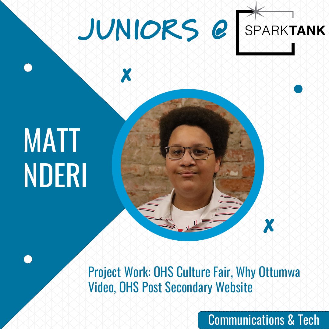 When Matt wasn’t beating us all at ping pong, he was facilitating projects. He worked on OHS Culture Fair poster, Why Ottumwa Video, and OHS Post Secondary Website. Matt, your ability to think and act on the spot helped develop a key problem solving skill. #sparktankspotlight