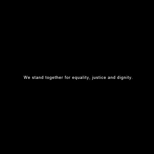 We stand together for equality, justice and dignity.  #NoRacism #NoViolence #BlackLivesMatter