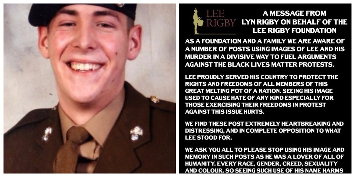 sundersays's tweet image. RIP Lee Rigby, murdered in 2013.

Lyn Rigby and the Lee Rigby Foundation have made this statement asking people to respect his memory - and to desist from using his name to promote division and hatred, or setting him against the Black Lives Matter protests.

@leerigbyfdn
