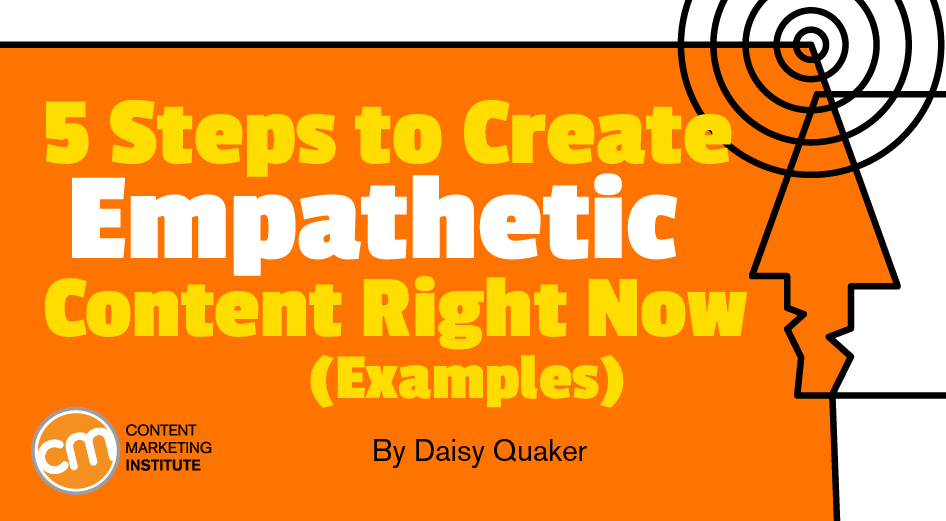Empathy is putting yourself in the other person’s shoes by connecting with their point of view, thoughts, or feelings about a situation and is particularly important right now. Here's 5 steps to help with your #contentMarketing hubs.ly/H0r6bWX0 by <a href="/CMIContent/">Content Marketing Institute</a> #marketing