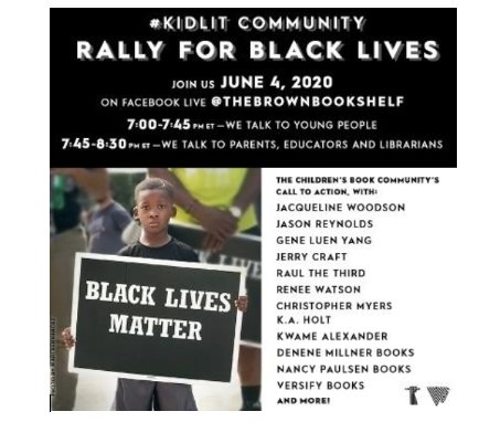 #Kidlit Community @thebrownbookshelf: Rally for Black Lives with the Children's Book Community on Facebook Live; June 4, 2020, 7:00-7:45 pm - We Talk to Young People; 7:45 - 8:30 pm - We Talk to Parents, Educators, and Librarians. thebrownbookshelf.com/2020/06/02/kid…