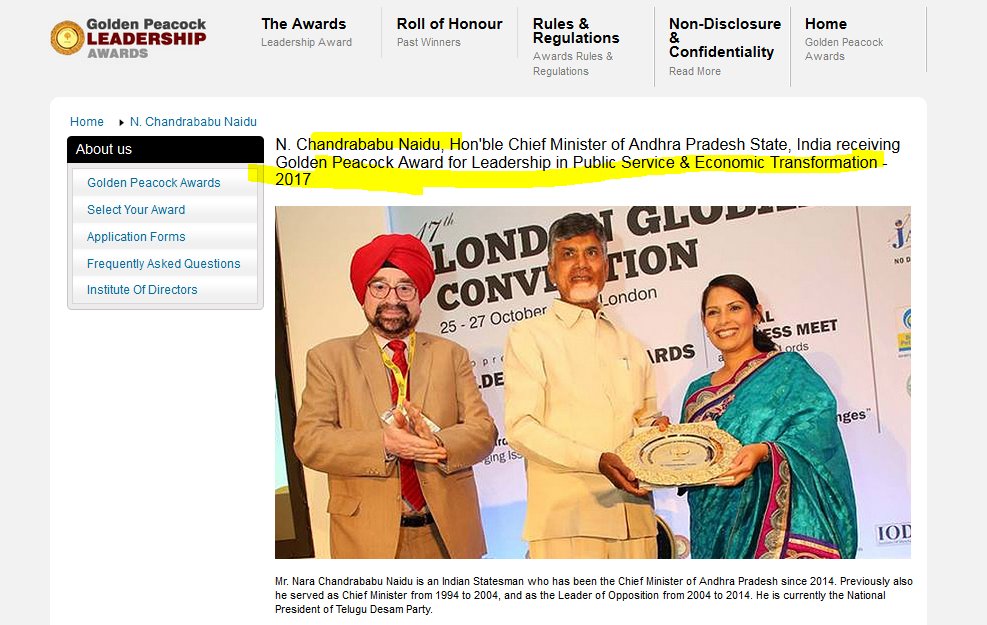 TDP/CBN Awards1999Named South Asian of the Year: Chandrababu Naidu2017US-India Business Council selects N Chandrababu Naidu for ‘Transformative Chief Minister Award’2017Andhra Pradesh CM Chandrababu Naidu receives ‘Golden Peacock Award’ in London