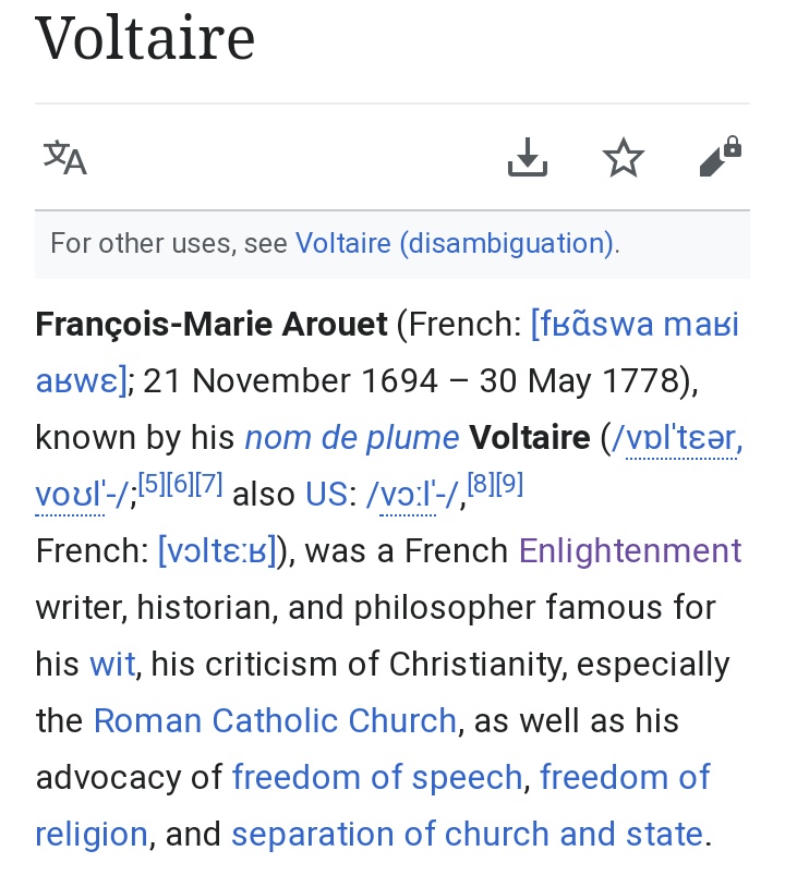 26. continued"Voltaire was a French Enlightenment writer, historian, and philosopher famous for his wit, his criticism of Christianity, especially the Roman Catholic Church, as well as his advocacy of freedom of speech, freedom of religion, and separation of church and state."