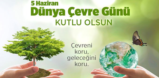 5 Haziran Dünya Çevre Günü kutlu olsun.