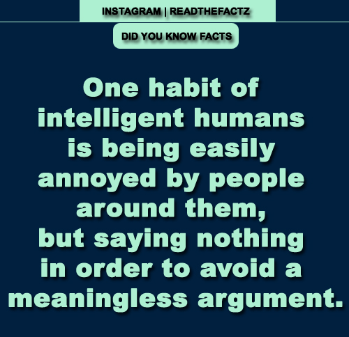 ReadTheFactz's tweet photo. One habit of intelligent humans is being easily annoyed by people around them, but saying nothing in order to avoid a meaningless argument.
#facts #factsonly #FactsMatter #readthefactz #readthefacts #FactsNotFear #truth #history #latestfacts #humans #factsabouthumans https://t.co/ivpHpY8JbD