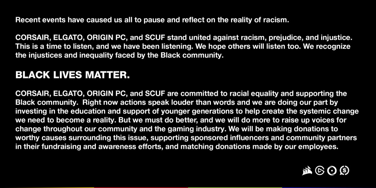 CORSAIR, ELGATO, ORIGIN PC, and SCUF stand united against racism, prejudice, and injustice. #BlackLivesMatter