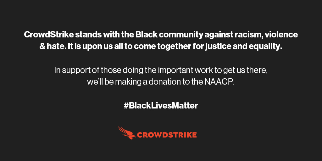 CrowdStrike's tweet image. CrowdStrike stands with the Black community against racism, violence &amp;amp; hate. It is upon us all to come together for justice &amp;amp; equality. In support of those doing the important work to get us there, we’ll be making a donation to the @NAACP ow.ly/ZpWi50A0qqz #BlackLivesMatter