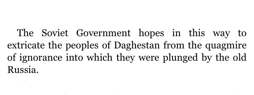 in 1920 at the congress of the peoples of dagestan in temir-khan-shura, stalin said that dagestan could not have independence and secede from russia, as that was the only way for dagestan to be “raised to a higher cultural level” and rescued from “the quagmire of ignorance”.