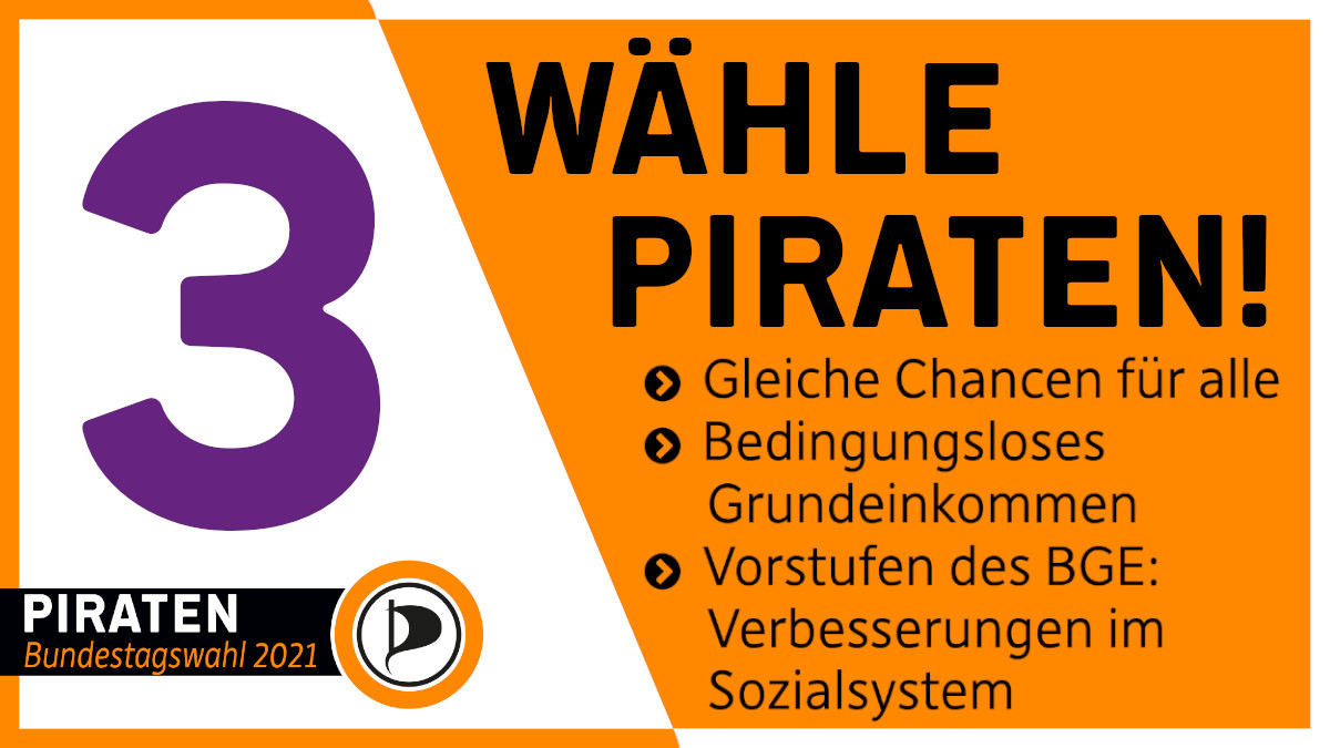 Hier sieht man auf der linken Seite die Zahl 3, auf der rechten Seite steht: Wähle PIRATEN! Gleiche Chancen für alle, Bedingungsloses Grundeinkommen. Vorstufen des BGE: Verbesserungen im Sozialsystem.
