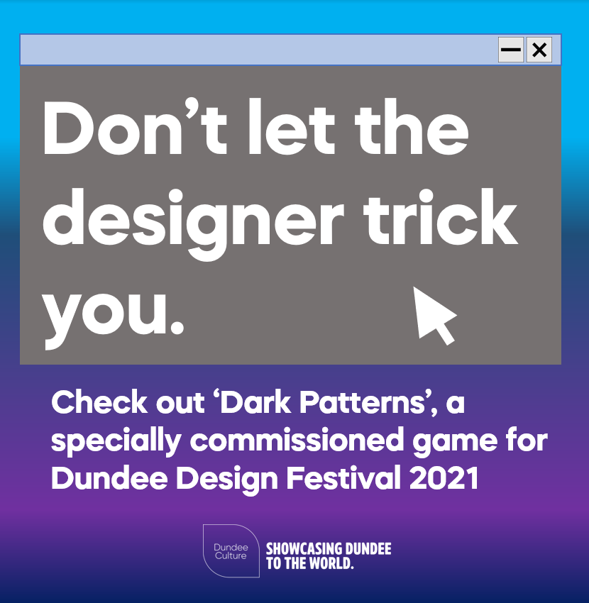 DundeeCulture's tweet image. ⌨️👾❤️  The Dundee Design Festival is now open and you can play &apos;Dark Patterns&apos;, a specially commissioned game which is pretty cool! Watch out and don&apos;t let the designer trick you! #DDF2021 #EverywhereDesign 
@dnd_designfest

🖱️ dundeedesignhouse.com/dark-patterns/