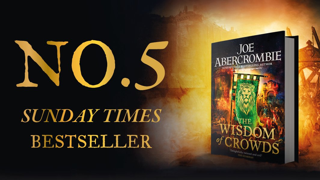 LordGrimdark's tweet image. DELIGHTED to say that The Wisdom of Crowds has made it to no. 5 in the Times Bestseller List this week - and a highly competitive week at that. My thanks to everyone at @gollancz and @orionbooks who worked their arses off to and of course to YOU the readers who bought it...