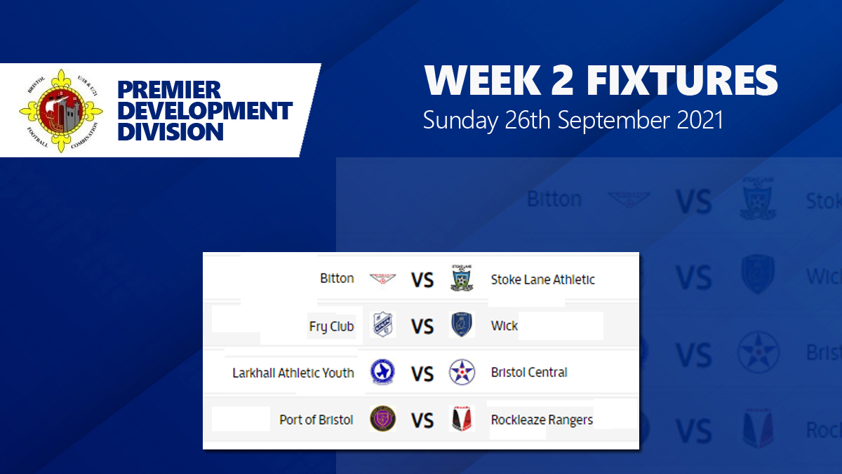 WEEK 2 Fixtures - BFCL Premier Development Division <a href="/Wickfc18s/">WickFC 18s</a> <a href="/Bittonjunafc/">Bitton AFC Juniors</a> <a href="/FryClub21s/">Fry Club JFC u21s</a> <a href="/LaneColts/">Stoke Lane Athletic Colts</a> @bristol_of <a href="/LarkhallYouthFC/">Larkhall Youth FC</a> <a href="/Bristol_central/">Bristol Central FC</a> <a href="/reid24imoan/">naomi reid</a> <a href="/RRFCU18/">Rockleaze Rangers</a> #BFCLdev