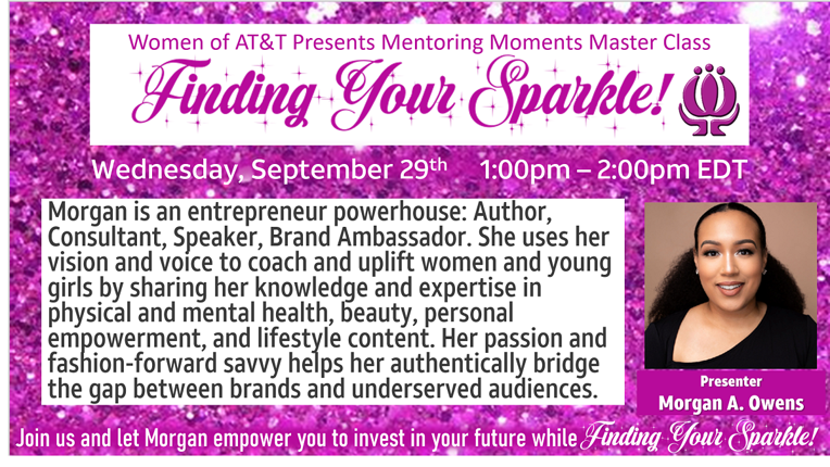 Join us on September 29th for a Mentoring Moments Master Class “Finding Your Sparkle” with guest speaker Morgan A. Owens!  Register on tSpace!
💜 #womenofatt #WOAWebinar