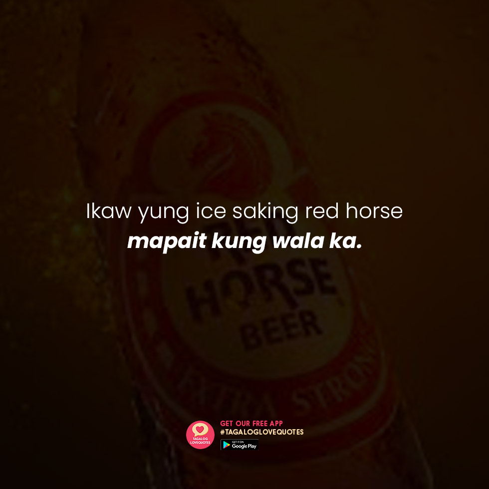Pinoy_LoveQuote's tweet photo. Ikaw yung ice saking red horse mapait kung wala ka. https://t.co/EMy6m2znFY