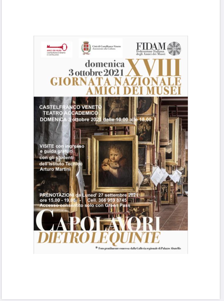 XVIII Giornata Nazionale Amici Musei
DOMENICA 3 Ottobre 2021 dalle 10,00 alle 18,00.
CASTELFRANCO VENETO TEATRO ACCADEMICO
Visite con ingresso e guida gratuiti
Le PRENOTAZIONI sono aperte da
lunedì 27 settembre 2021
dalle 15,00 alle 19,00
Cell. 366 9598745
green pass obbligatorio