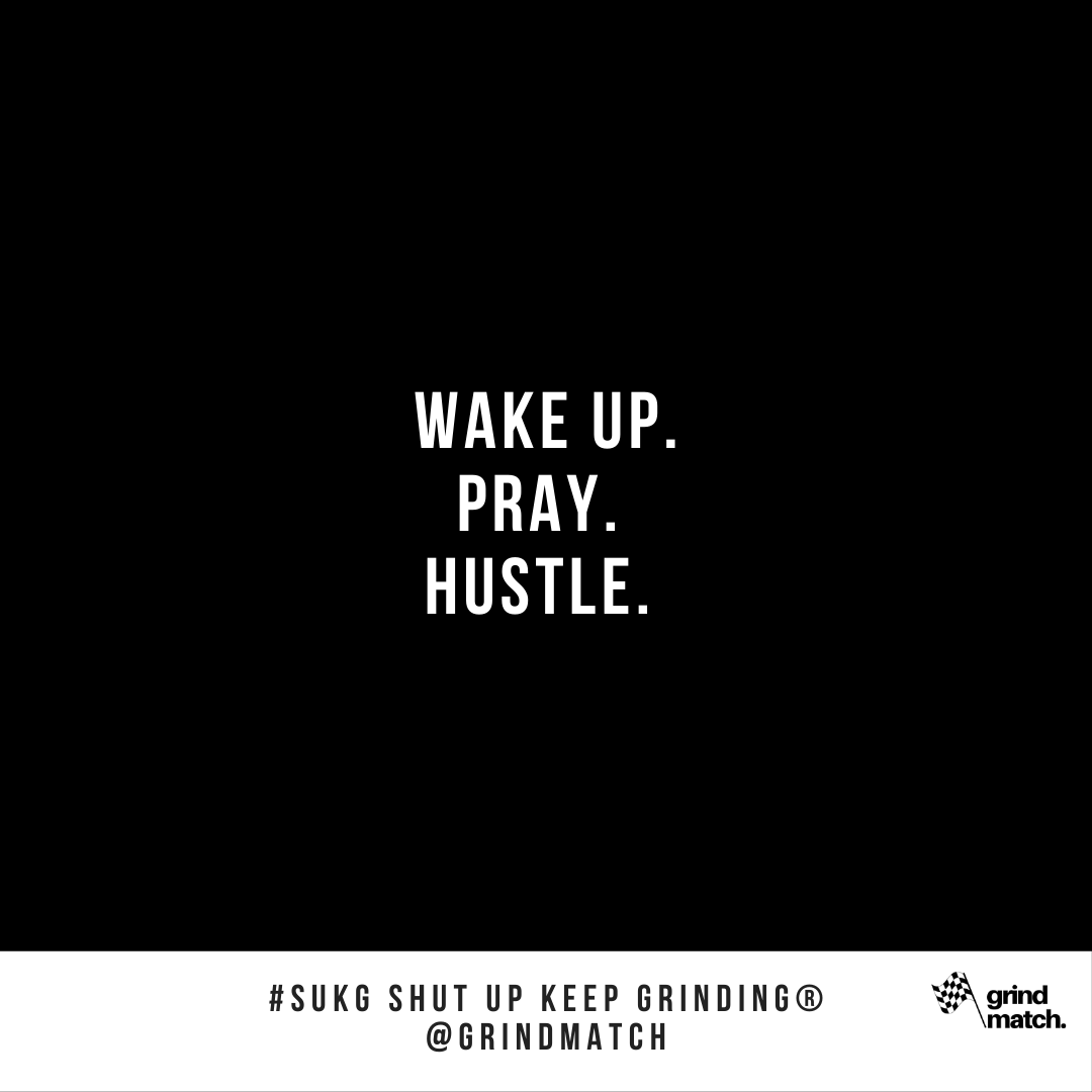 GrindMatch's tweet photo. Wake up.
Pray.
Hustle. https://t.co/DXefrbrAy4