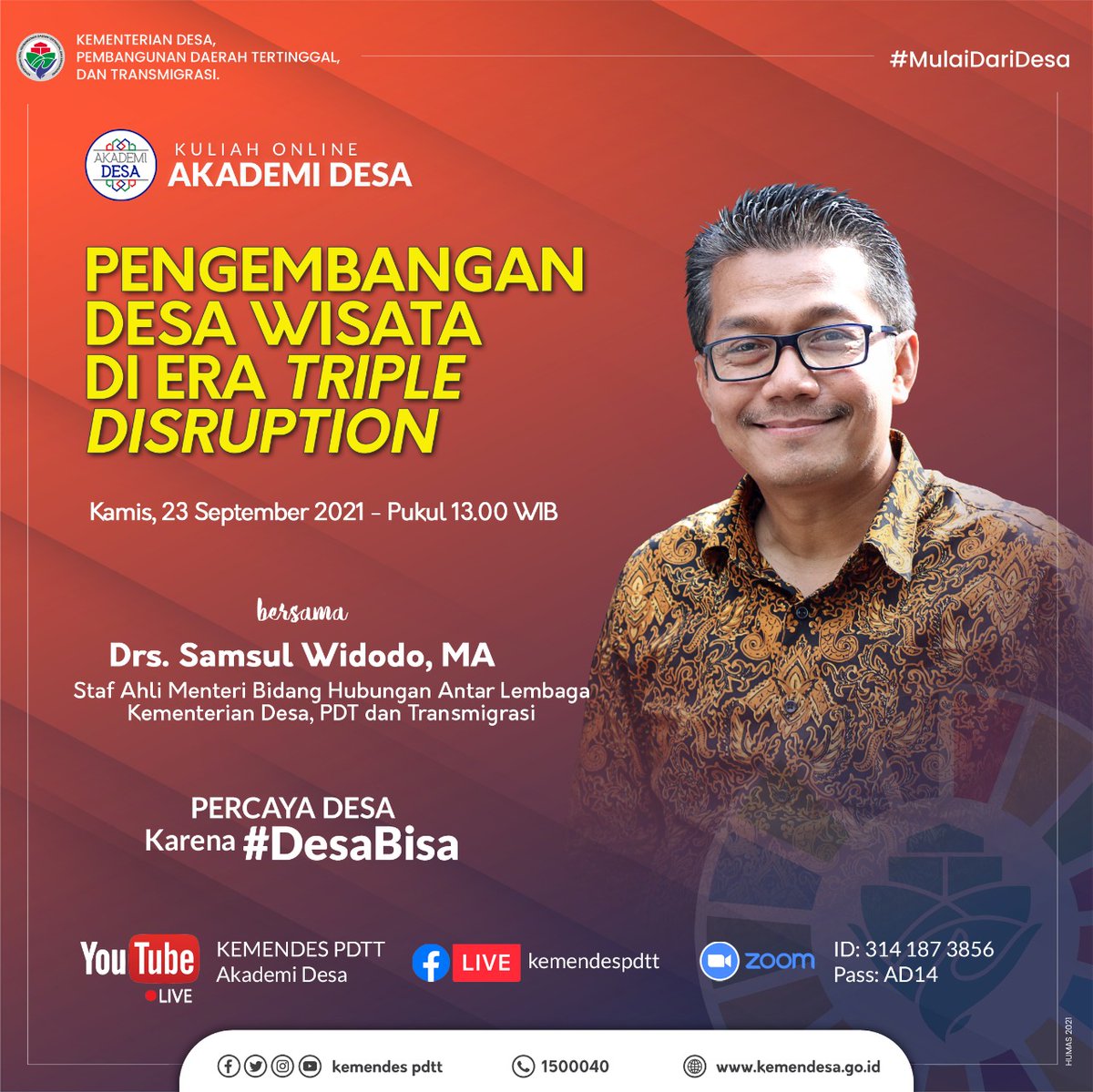 Kuliah Online
Akademi Desa 
Pengembangan Desa Wisata
Di Era Triple Disrupstion 
Kamis, 23 Sept 2021
Pukul 14.00 Wita
#AkademiDesa
<a href="/jokowi/">Joko Widodo</a>
<a href="/halimiskandarnu/">ABDUL HALIM ISKANDAR</a>
@kemendespdtt
<a href="/malik_haramain/">malikharamain</a>
<a href="/imansyukri/">Iman Sukri</a>
<a href="/taufikmadjid71/">IG : taufik.madjid</a>
@yusradaridesa
<a href="/azzameldzikrie/">#SantriIndonesia</a>
<a href="/tppkemendes/">TPP KEMENDES</a>
<a href="/tpp_provKalsel/">tpp.provinsi_kalsel</a>