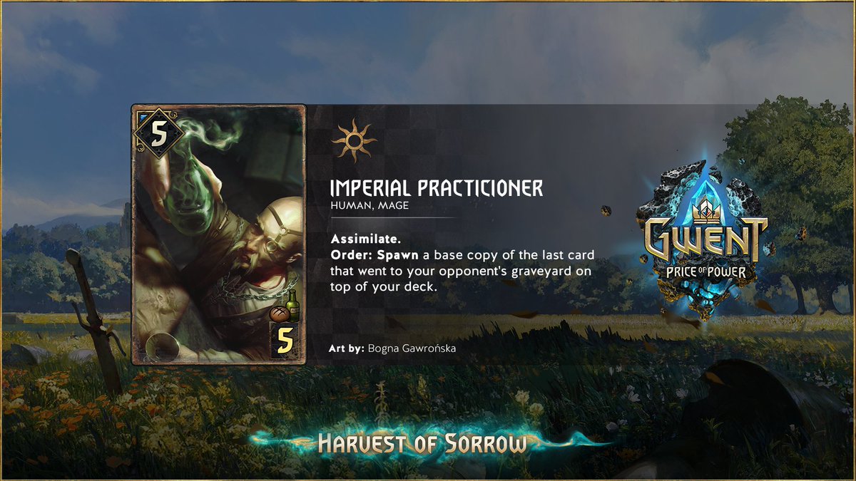 Here's my <a href="/PlayGwent/">GWENT: The Witcher Card Game</a> #HarvestOfSorrow reveal:

🌞Imperial Practicioner🌞

A bronze engine with an interesting order that could fit perfectly in any assimilation deck! 

PD: At the end of the round his condition is updated, so the far-right card on the back row would be the target