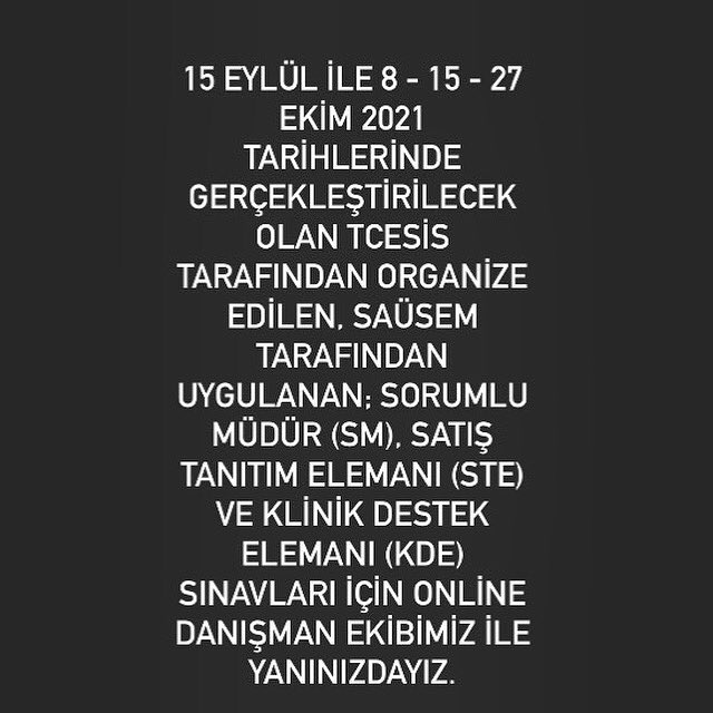 15 EYLÜL İLE 8 - 15 - 27 EKİM 2021 TARİHLERİNDE GERÇEKLEŞTİRİLECEK OLAN TCESİS TARAFINDAN ORGANİZE EDİLEN, SAÜSEM TARAFINDAN UYGULANAN; SORUMLU MÜDÜR (SM), SATIŞ TANITIM ELEMANI (STE) VE KLİNİK DESTEK ELEMANI (KDE) SINAVLARI İÇİN ONLİNE DANIŞMAN EKİBİMİZ İLE YANINIZDAYIZ.