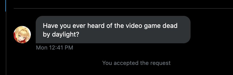dbd_usernames's tweet photo. just checked my DM requests wtf is this person talking about ??????? guys what's dead by daylight ? https://t.co/F5zNypxb2Q