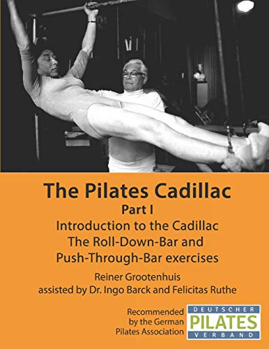 √READ [PDF]> The Pilates Cadillac - Part I: Introduction to the Cadillac,  The Roll-Down-Bar and Push-Through-Bar exercises (The Pilates Equipment) by  Reiner G / X