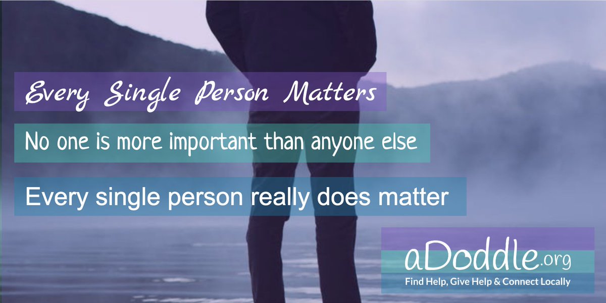 Every Single Person Matters. 
No one is more important than anyone else.
 Every single person really does matter.