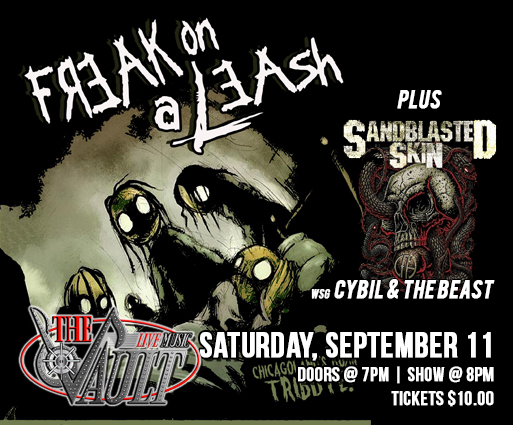 TONIGHT AT THE VAULT...
Freak on a Leash (KORN Tribute)
Sandblasted Skin (PANTERA Tribute)
Cybil &amp; The Beast
Doors @ 7 | Show @ 8 | Tickets Just $10!!!