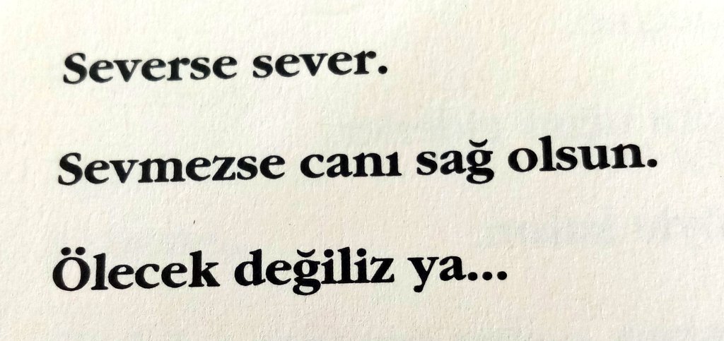 Ölecek değiliz ya...