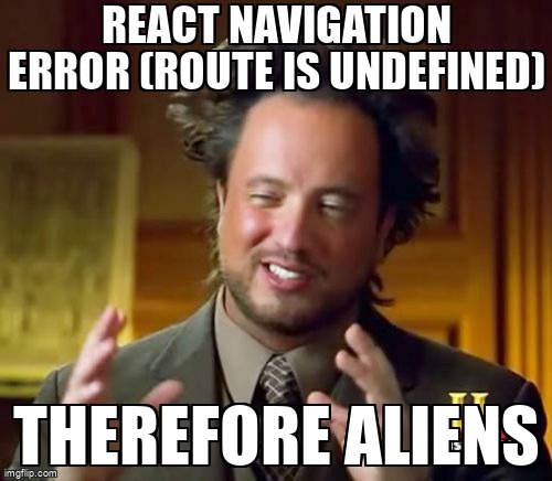 overflow_meme's tweet image. React Navigation error (route is undefined) stackoverflow.com/questions/6914… #reactnative #reactnavigation