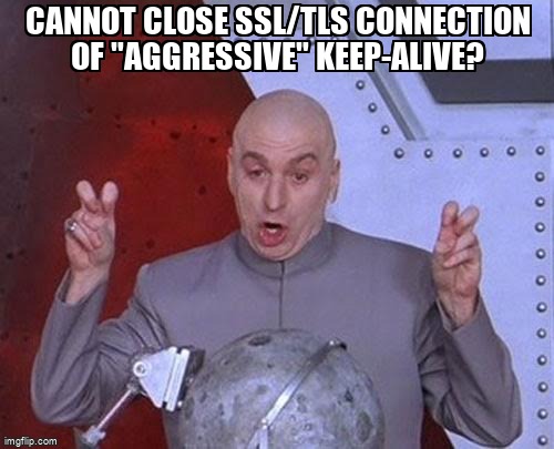 overflow_meme's tweet image. Cannot close SSL/TLS connection of "Aggressive" keep-alive? stackoverflow.com/questions/6914… #aiohttp #pythonasyncio #python #https #ssl